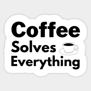 Coffee solves everything qoute Sticker